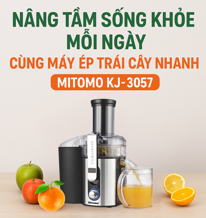 NÂNG TẦM SỐNG KHOẺ MỖI NGÀY CÙNG MÁY ÉP NHANH MITOMO KJ-3057