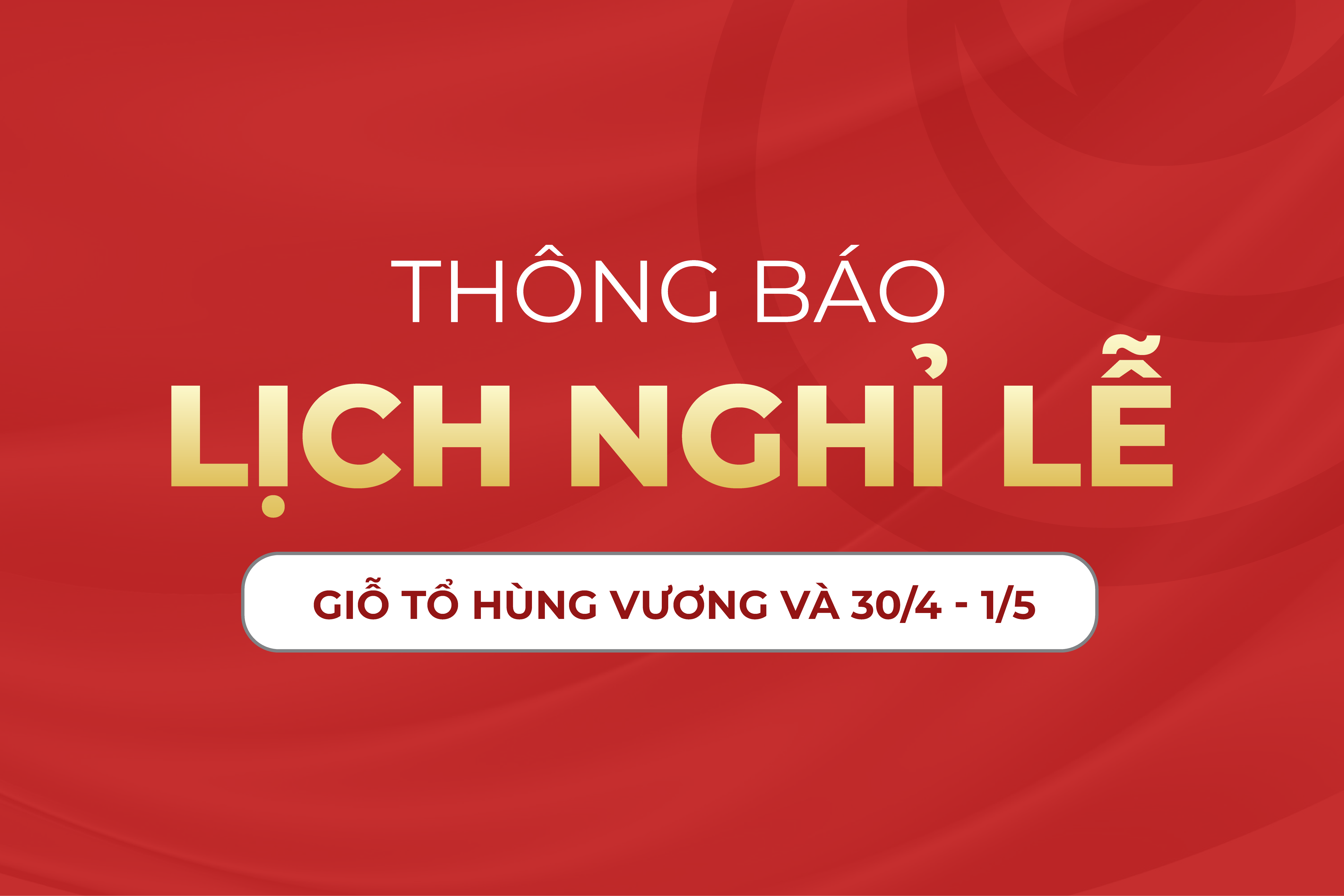 Thông báo lịch nghỉ lễ Giỗ Tổ Hùng Vương và 30/4 - 1/5 năm 2026