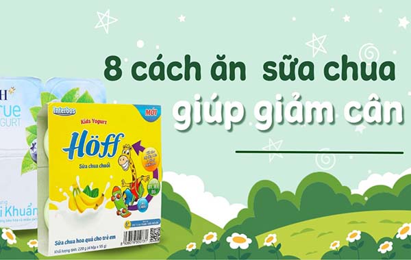 8 cách ăn sữa chua giúp giảm cân, ăn sữa chua khi nào để giảm cân hiệu quả