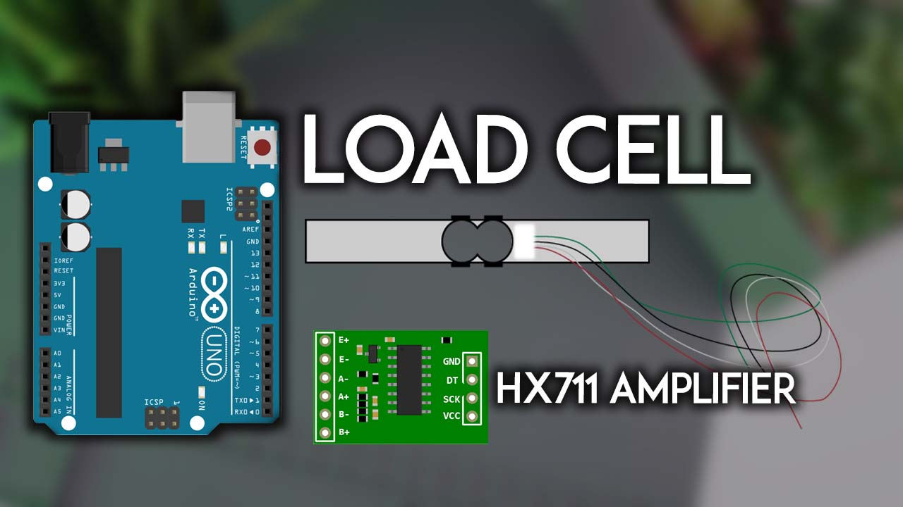 Hướng dẫn dùng Load Cell và HX711 với Arduino (Cân điện tử tự làm)