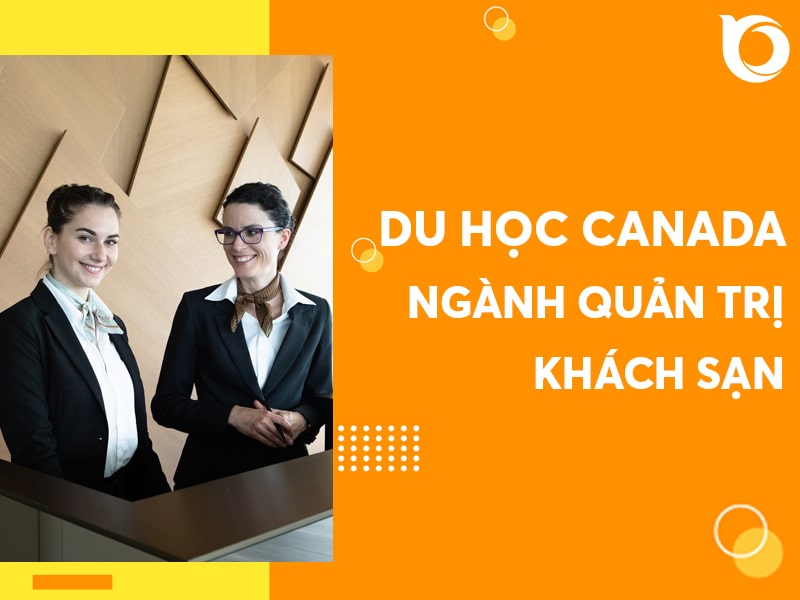 QUẢN TRỊ KHÁCH SẠN, NHÀ HÀNG – LỰA CHỌN AN TOÀN Ở CANADA
