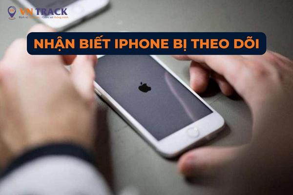 Cách nhận biết điện thoại iphone bị theo dõi và biện pháp khắc phục