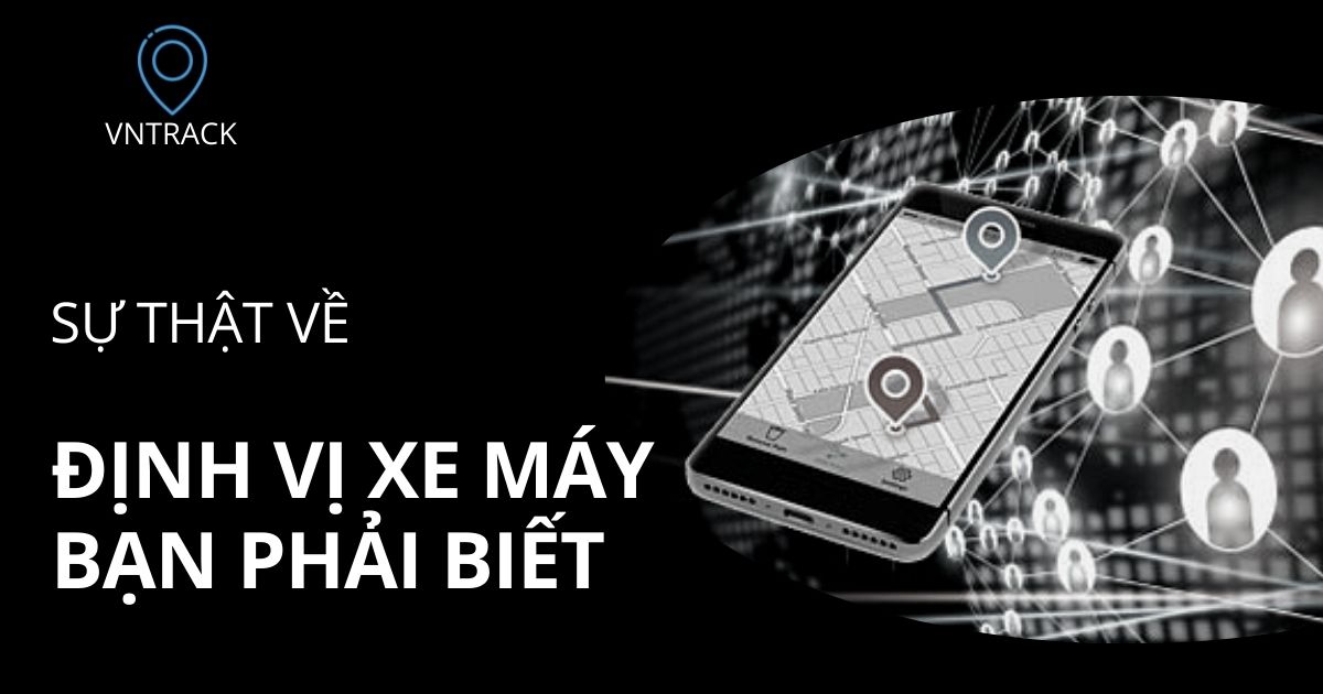 Sự Thật Về Thiết Bị Định Vị Xe Máy Bạn Nhất Định Phải Biết