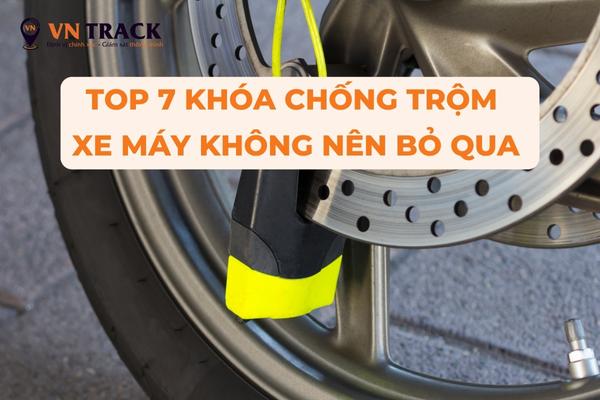 Top 7 khóa chống trộm xe máy không nên bỏ qua