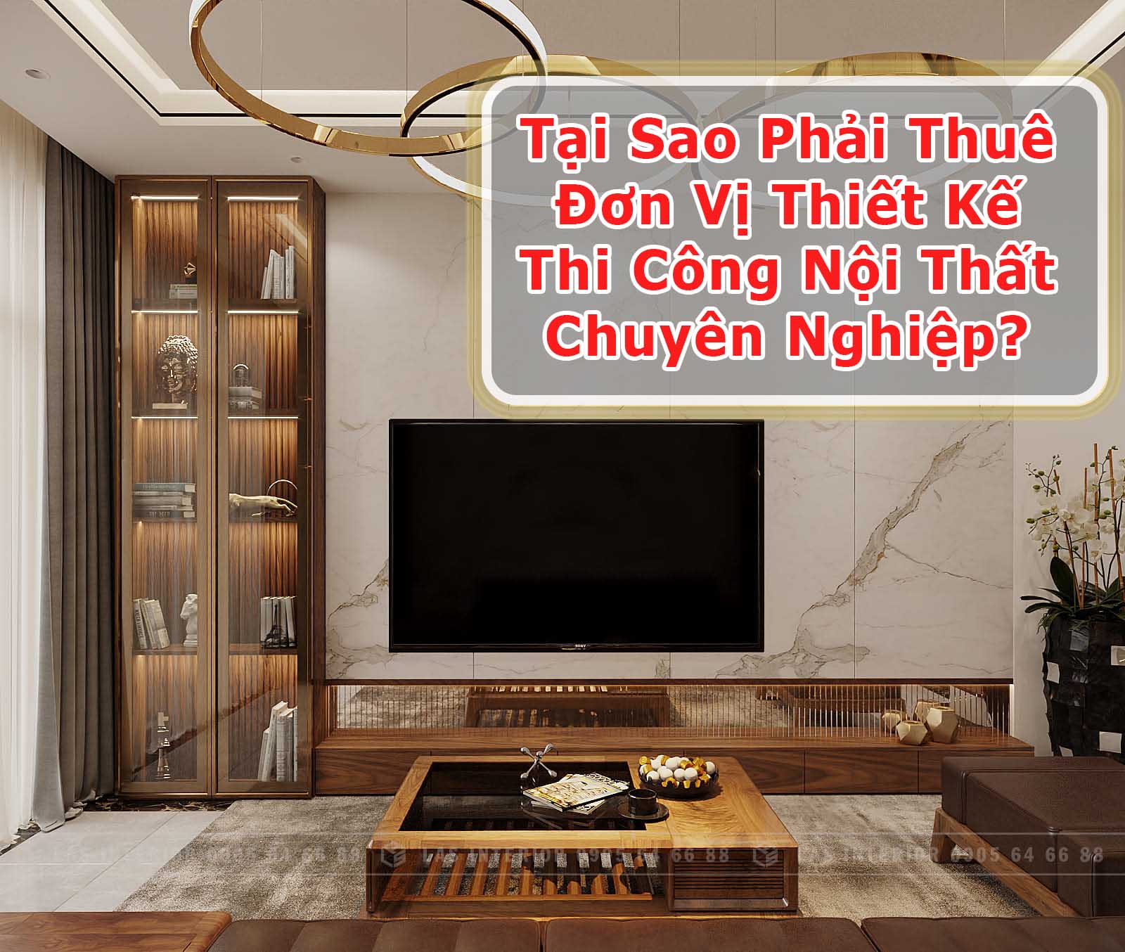 Tại Sao Phải Thuê Đơn Vị Thiết Kế Thi Công Nội Thất Chuyên Nghiệp?