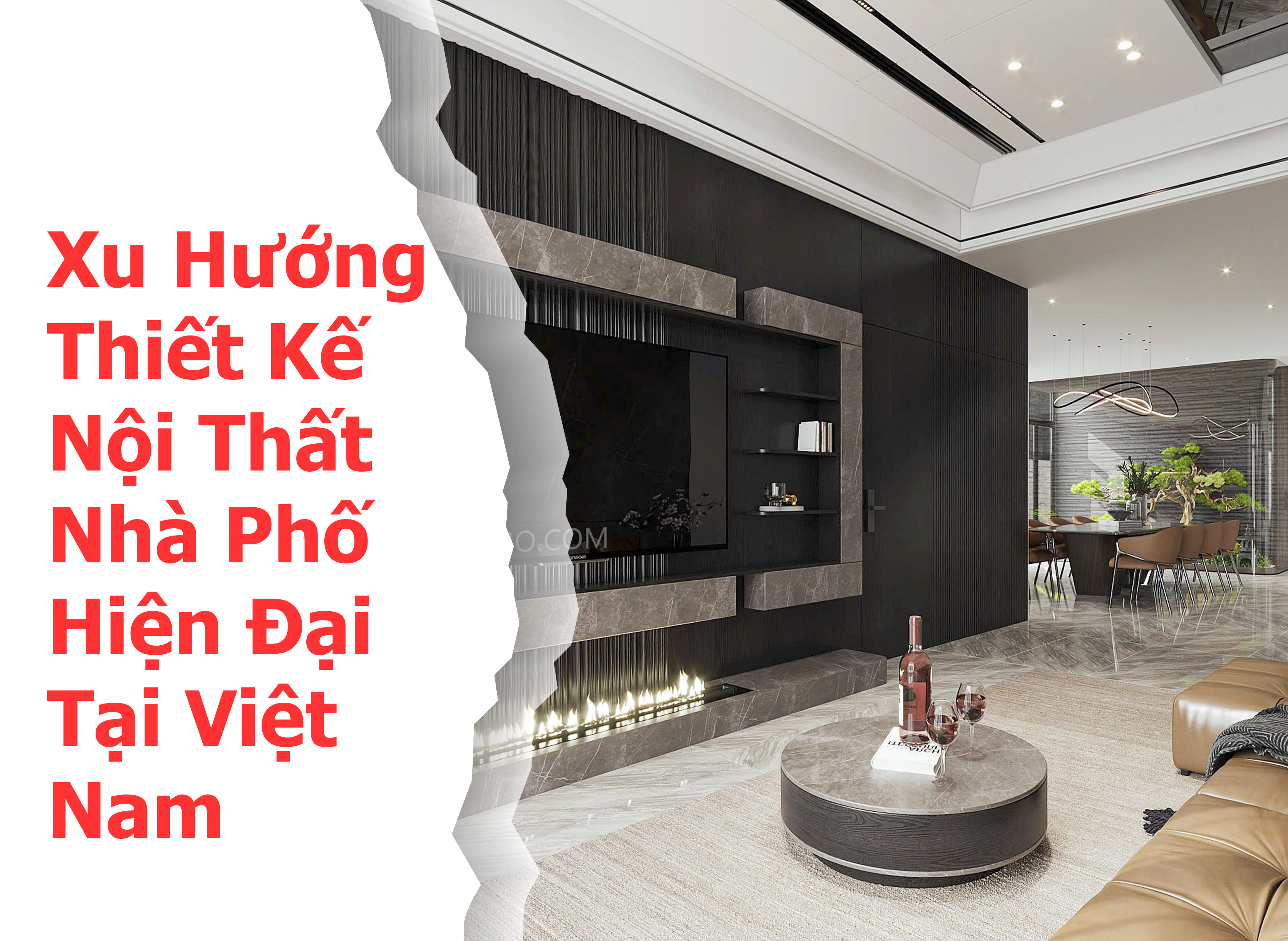 Xu Hướng Thiết Kế Nội Thất Nhà Phố Hiện Đại Tại Việt Nam