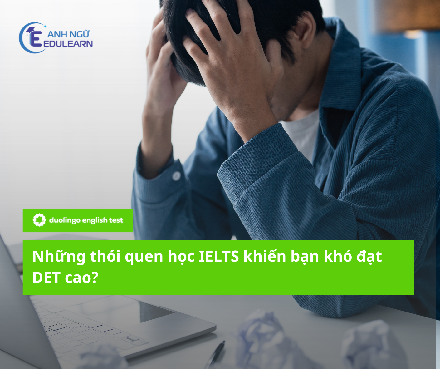Những thói quen học IELTS khiến bạn khó đạt điểm Duolingo English Test cao