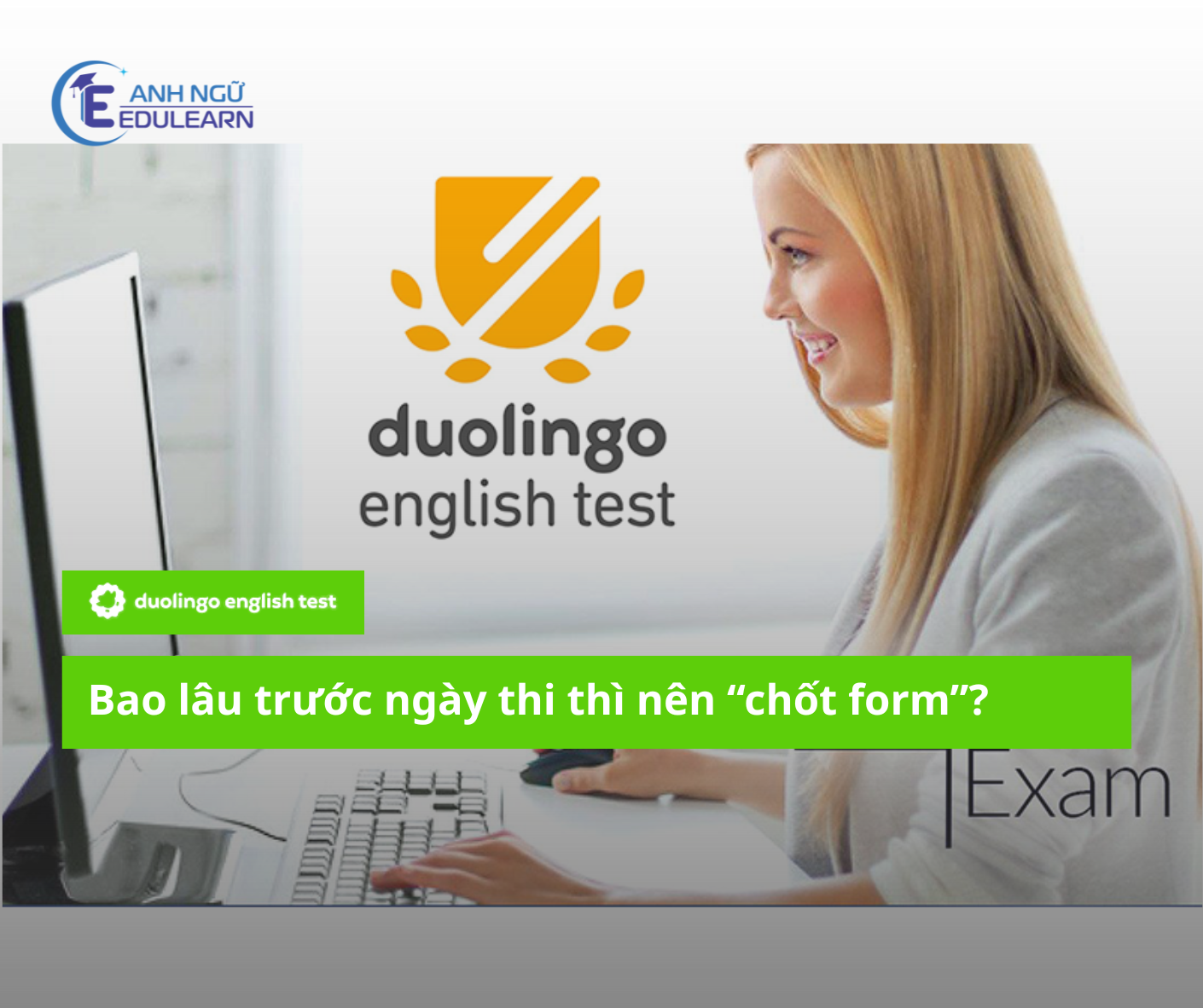 Bao lâu trước ngày thi Duolingo English Test thì nên “chốt form”?