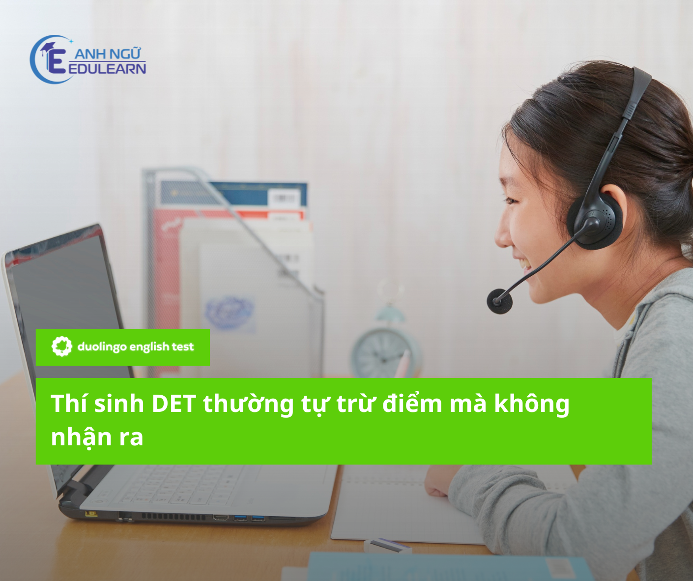 Thí sinh Duolingo English Test thường tự trừ điểm mà không nhận ra