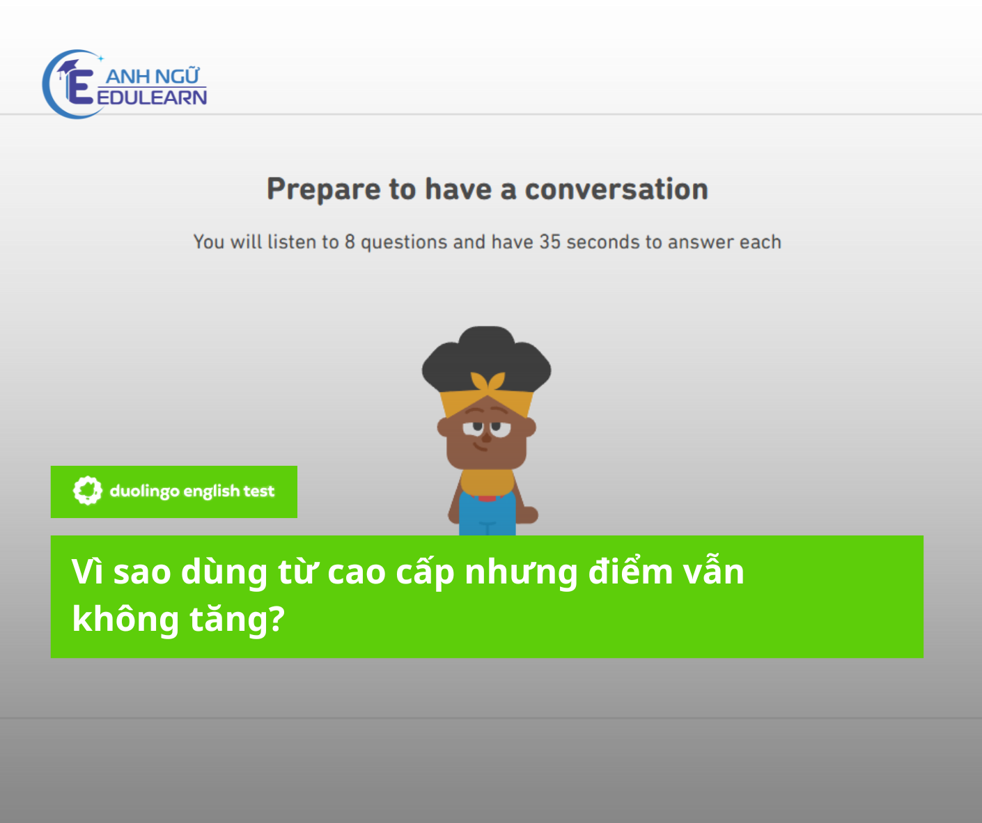 Vì sao dùng từ vựng cao cấp nhưng điểm Duolingo English Test vẫn không tăng?