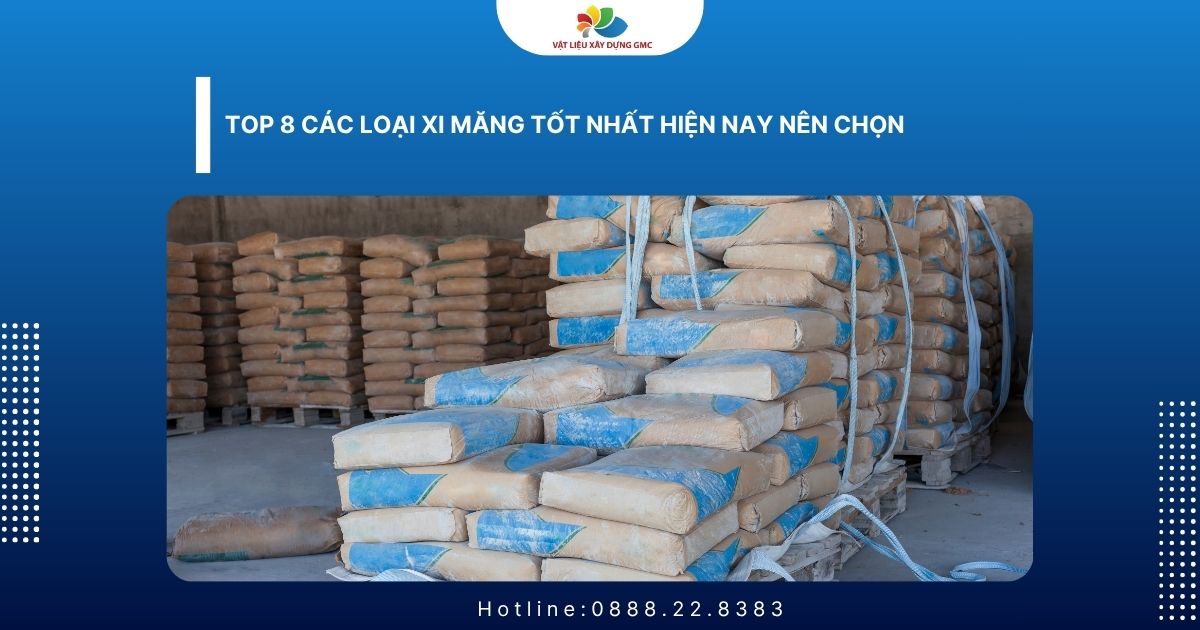 Top 8 Các Loại Xi Măng Tốt Nhất Hiện Nay Nên Chọn