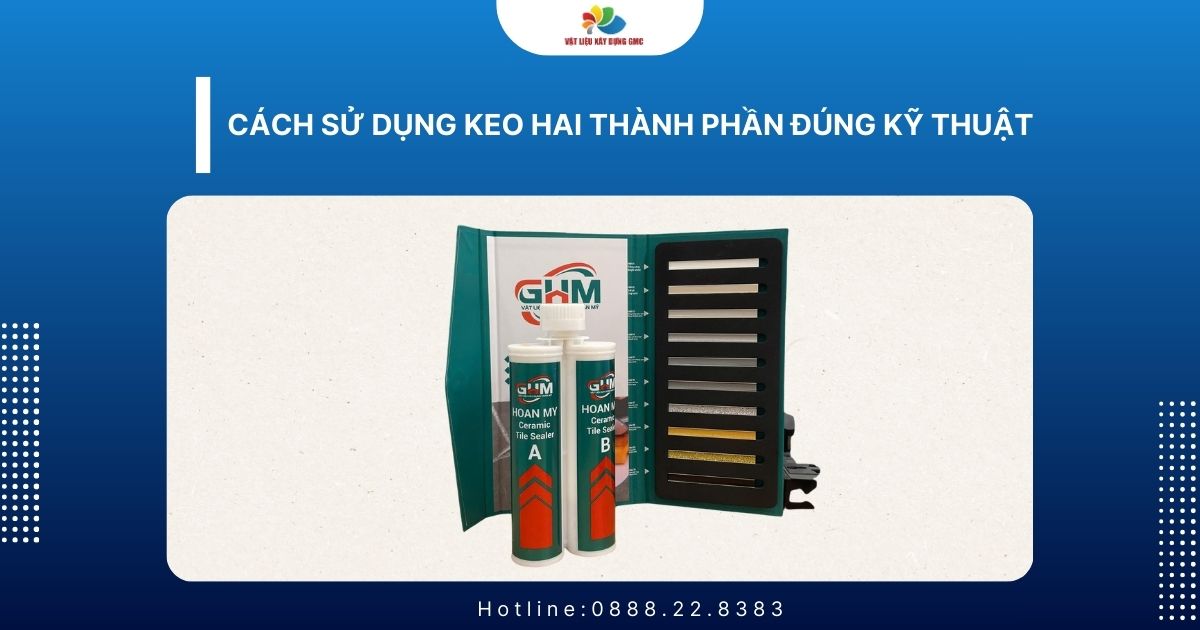 Cách sử dụng keo hai thành phần đúng kỹ thuật
