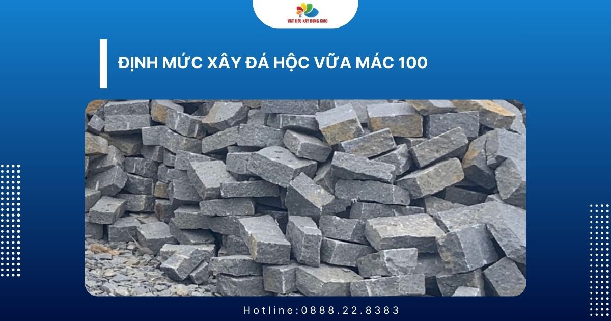 Định mức xây đá hộc vữa mác 100 chuẩn kỹ thuật & cách tính
