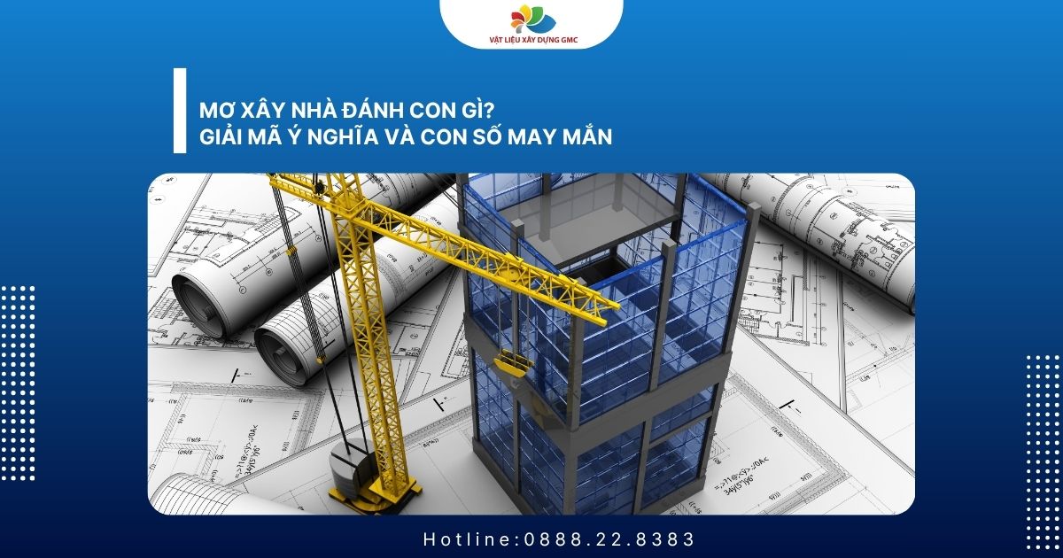 Mơ Xây Nhà Đánh Con Gì? Giải Mã Ý Nghĩa Và Con Số May Mắn