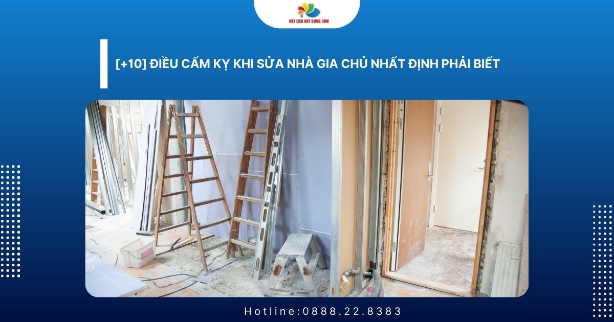[+10] Điều Cấm Kỵ Khi Sửa Nhà Gia Chủ Nhất Định Phải Biết
