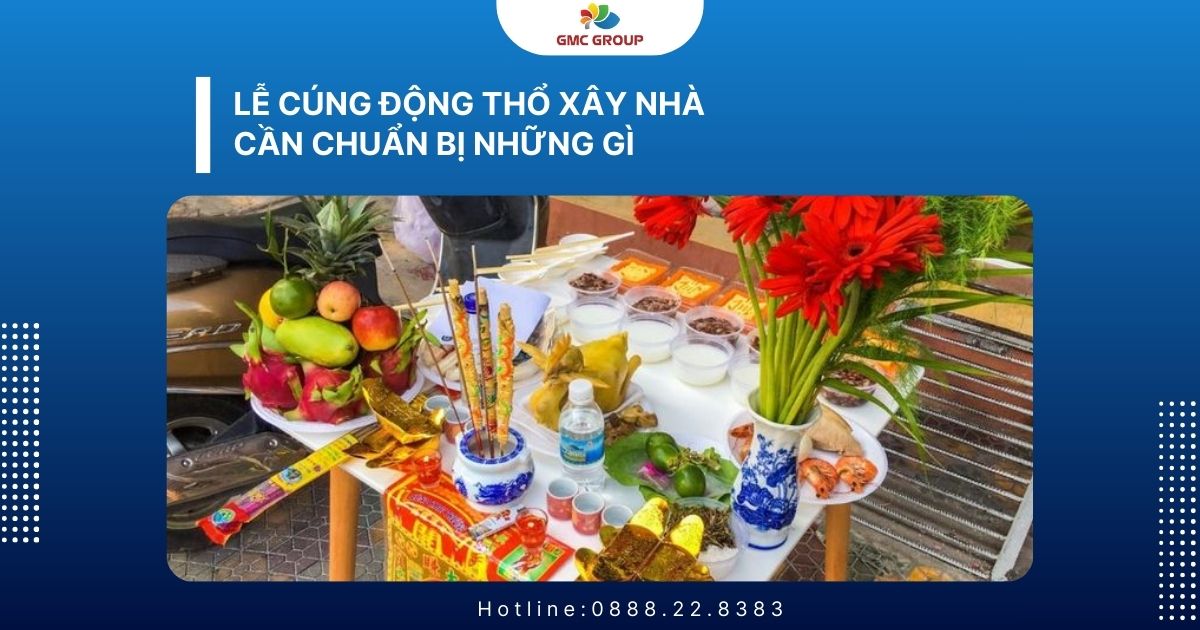 Lễ cúng động thổ xây nhà cần chuẩn bị những gì
