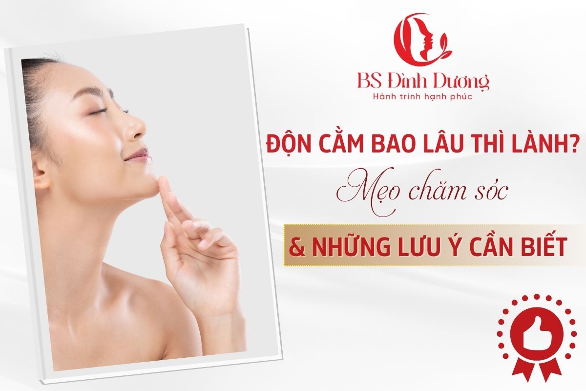 Độn Cằm Bao Lâu Thì Lành? Mẹo Chăm Sóc & Những Lưu Ý Cần Biết