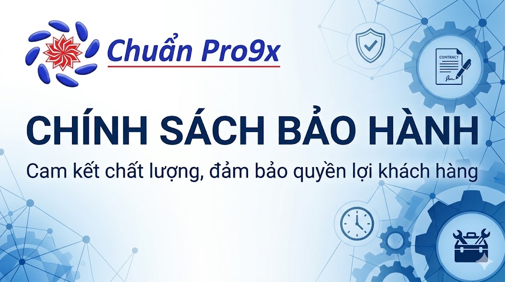 CHÍNH SÁCH BẢO HÀNH – CHUẨN PRO9X