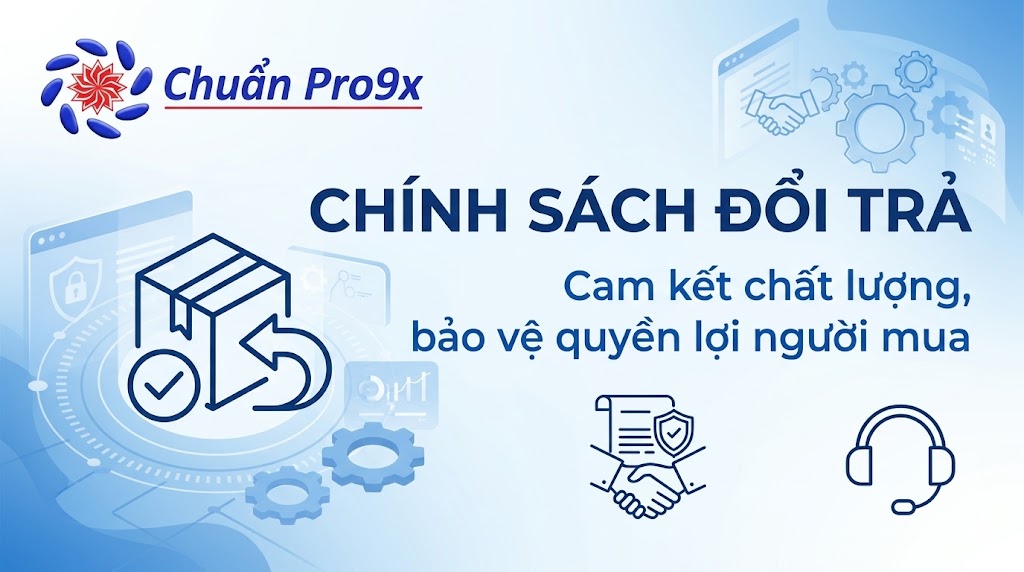 CHÍNH SÁCH ĐỔI TRẢ – CHUẨN PRO9X