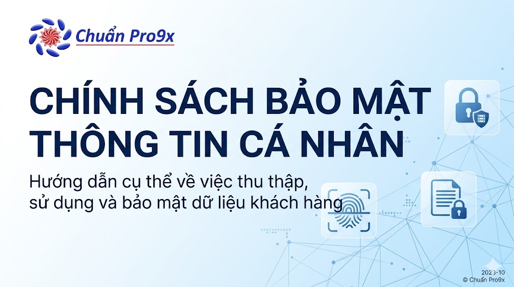 CHÍNH SÁCH BẢO MẬT THÔNG TIN CÁ NHÂN – CHUẨN PRO9X