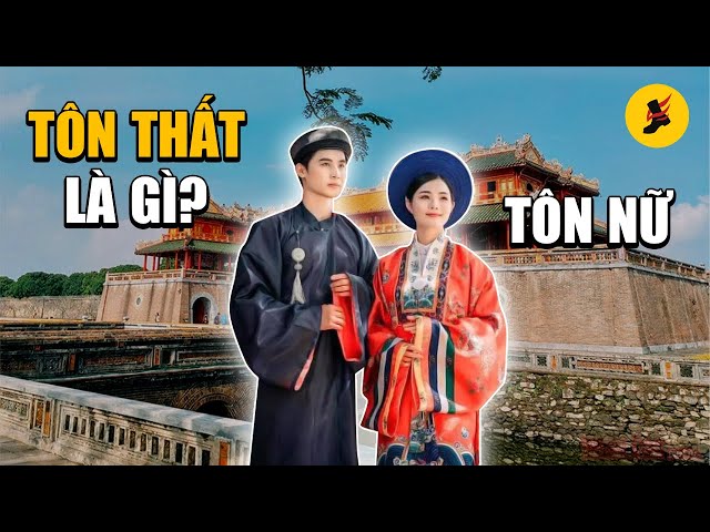 CÁC “HỌ”: TÔN THẤT, TÔN NỮ, NGUYỄN PHÚC, CÔNG TÔN NỮ… DO ĐÂU MÀ CÓ?