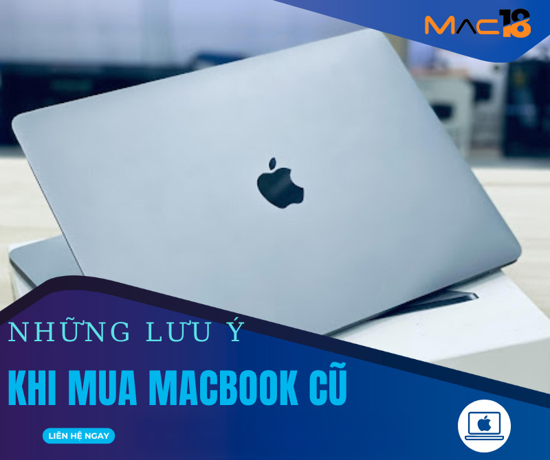 Lưu ý khi mua MacBook cũ | 7 điều bắt buộc phải biết năm 2025