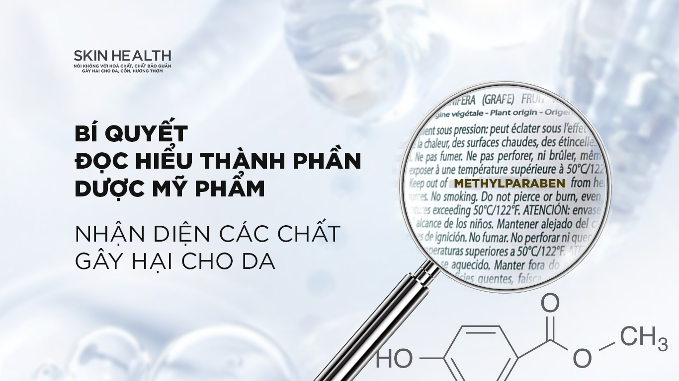 BÍ QUYẾT ĐỌC HIỂU THÀNH PHẦN DƯỢC MỸ PHẨM: NHẬN DIỆN CÁC CHẤT GÂY HẠI CHO DA