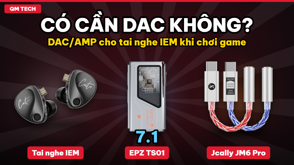 Có cần DAC cho tai nghe IEM khi chơi game