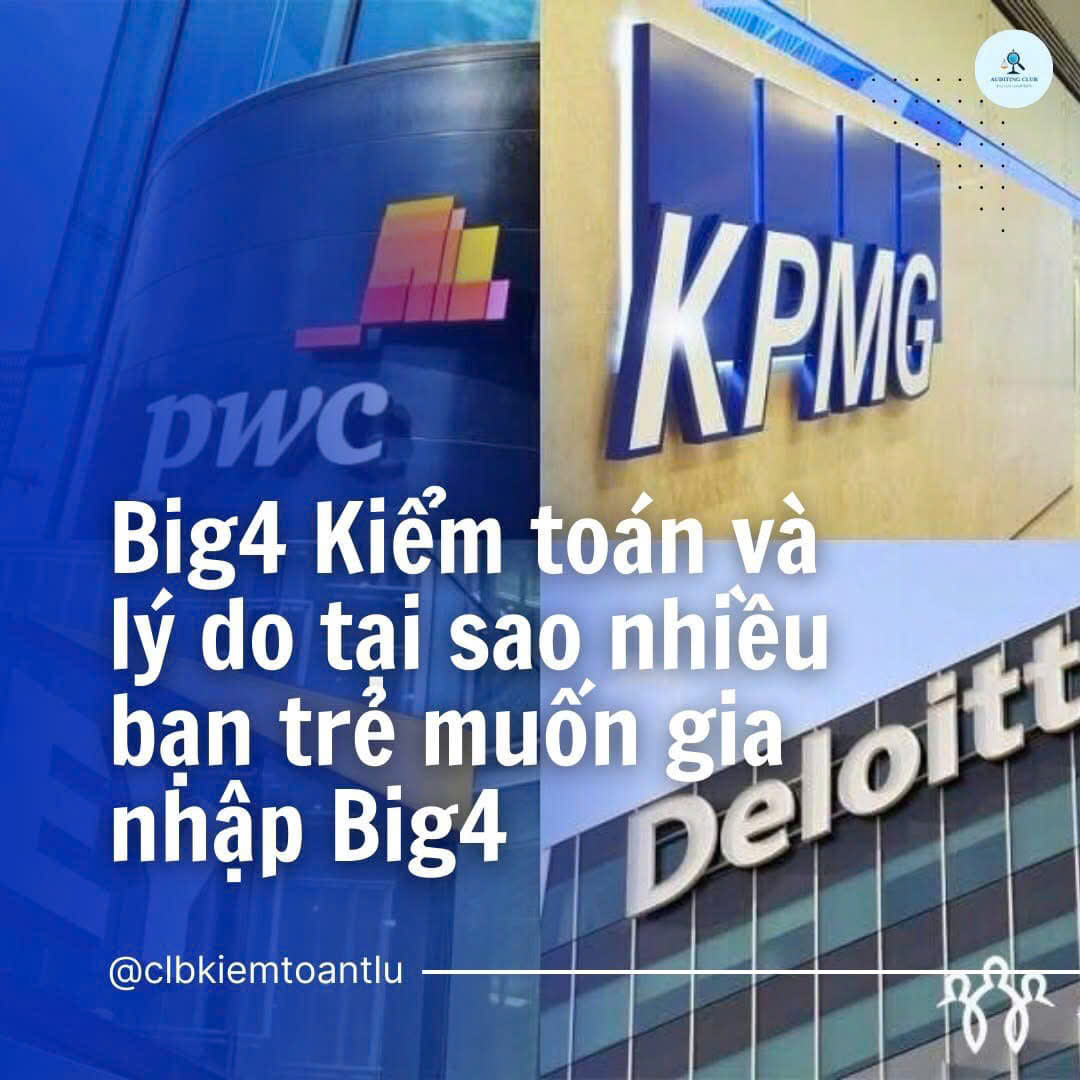 BIG 4 KIỂM TOÁN VÀ LÝ DO TẠI SAO NHIỀU BẠN TRẺ MUỐN GIA NHẬP BIG4 Khoa Kế toán và Kinh doanh