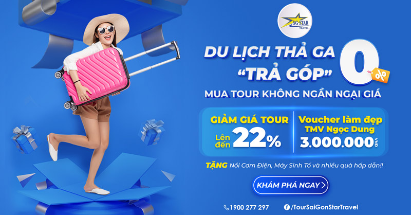 [22.12] MUA TOUR KHÔNG NGẦN NGẠI GIÁ – DU LỊCH THẢ GA – TRẢ GÓP 0%