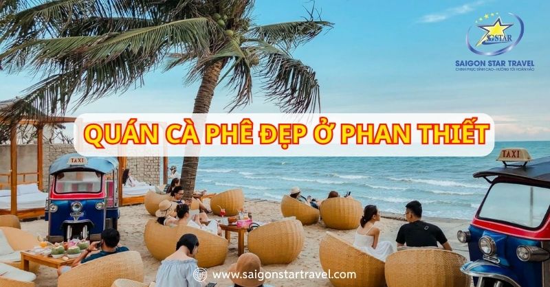 Khám Phá Những Quán Cà Phê Đẹp Ở Mũi Né