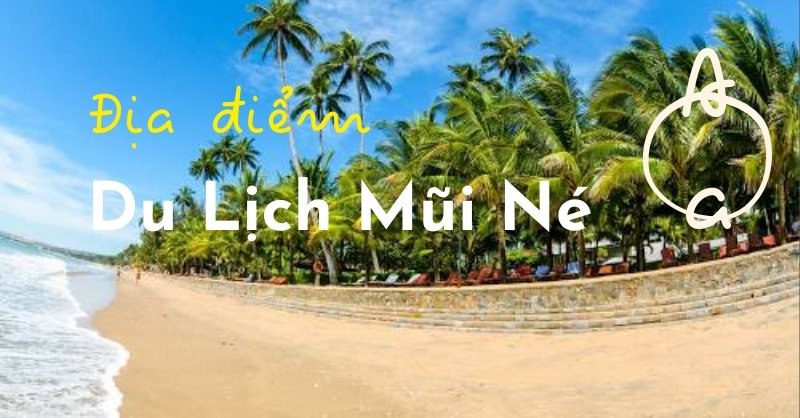 Top 15 Các Địa Điểm Du Lịch Mũi Né Được Săn Đón Nhất