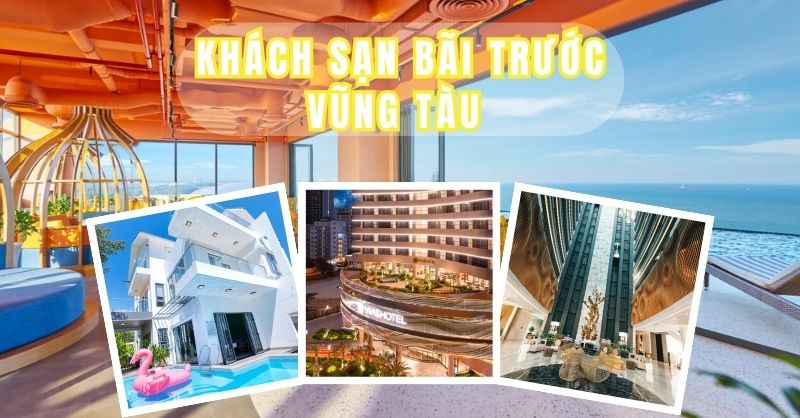 Gợi Ý 10 Khách Sạn Bãi Trước Vũng Tàu Đẹp, Giá Tốt