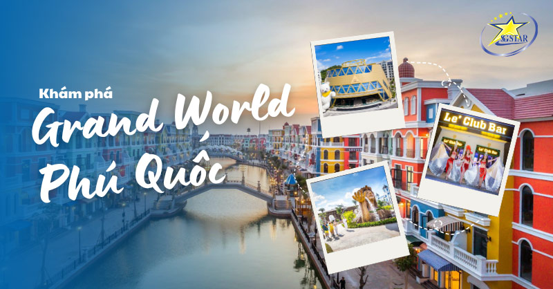 Khám phá Grand World Phú Quốc – Thiên đường giải trí bậc nhất của Đảo Ngọc