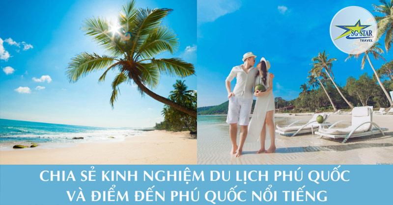 Kinh Nghiệm Du Lịch Phú Quốc Từ A đến Z – 1 Điểm Đến Không Thể Bỏ Lỡ