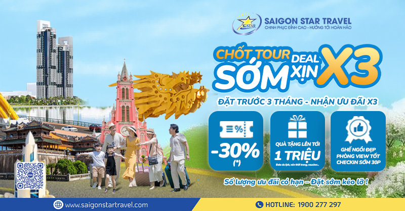 CHỐT TOUR SỚM – DEAL XỊN X3 - Khuyến mãi Hè 2025 tại Saigon Star Travel