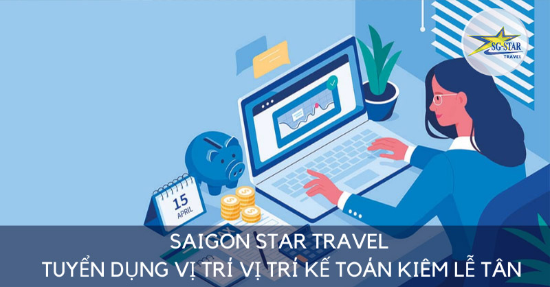 Saigon Star Travel Tuyển Dụng Vị Trí Kế Toán Kiêm Lễ Tân