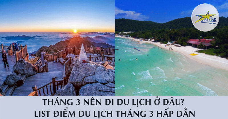 Tháng 3 Nên Đi Du Lịch Ở Đâu? List Điểm Du Lịch Tháng 3 Hấp Dẫn 2025