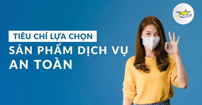 Tiêu chí để lựa chọn sản phẩm dịch vụ an toàn