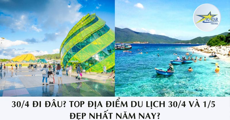 30/4 Đi Đâu? Top Địa Điểm Du Lịch 30/4 Và 1/5 - Saigon Star Travel