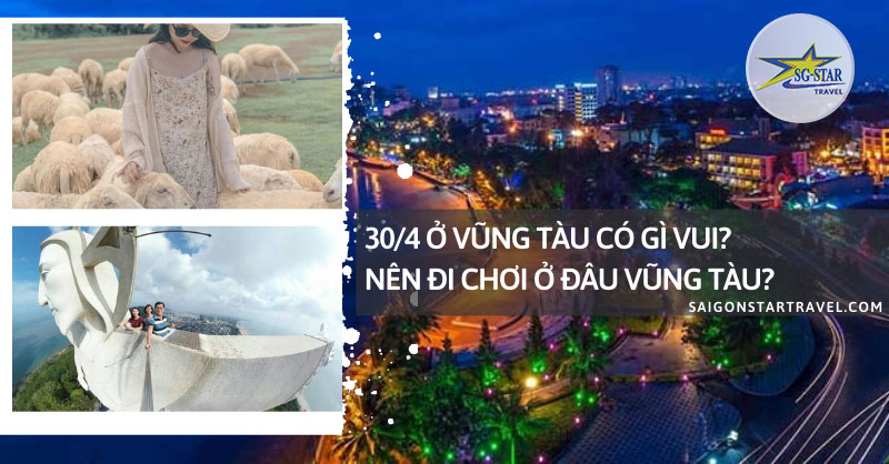 30/4 Ở Vũng Tàu Có Gì Vui? Nên Đi Chơi Ở Đâu Vũng Tàu? | Saigon Star Travel 30/4 Ở Vũng Tàu Có Gì Vui? - Saigon Star Travel