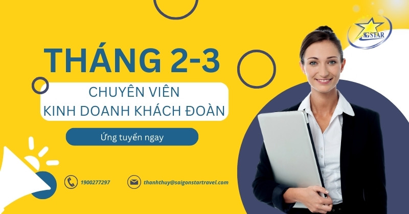 TUYỂN DỤNG THÁNG 2-3 | CHUYÊN VIÊN KINH DOANH TOUR KHÁCH ĐOÀN | Saigon Star Travel TUYỂN DỤNG THÁNG 2-3 | CHUYÊN VIÊN KINH DOANH KHÁCH ĐOÀN