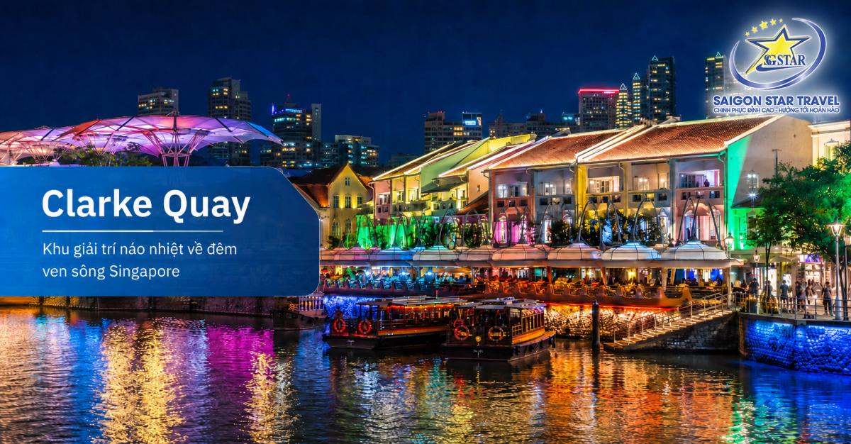 Clarke Quay – khu giải trí ven sông sôi động về đêm trong hành trình Singapore