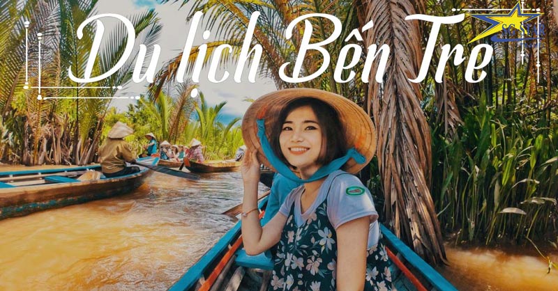 Bỏ túi cẩm nang du lịch Bến Tre tự túc trọn vẹn | Saigon Star Travel Bỏ túi cẩm nang du lịch Bến Tre tự túc trọn vẹn