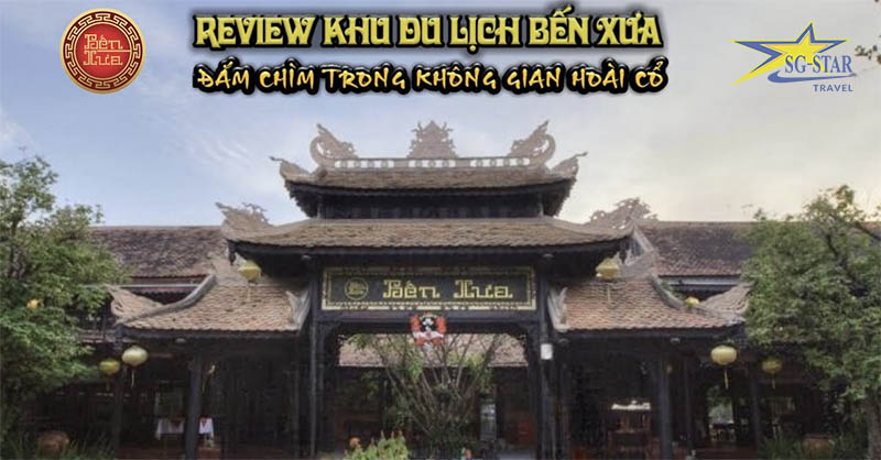 Giới thiệu về khu du lịch Bến Xưa Quận 12 | Saigon Star Travel Khu du lịch Bến Xưa