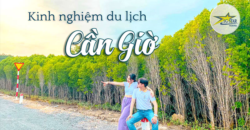 Kinh nghiệm du lịch Cần Giờ cho dân mê xê dịch