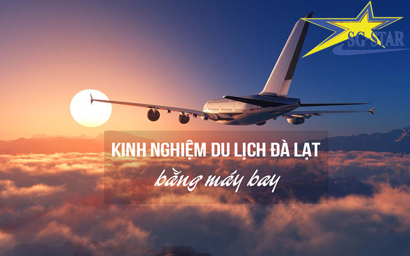 Kinh nghiệm du lịch Đà Lạt bằng máy bay chuẩn nhất 2023 | Saigon Star Travel kinh nghiem du lich da lat bang may bay 1