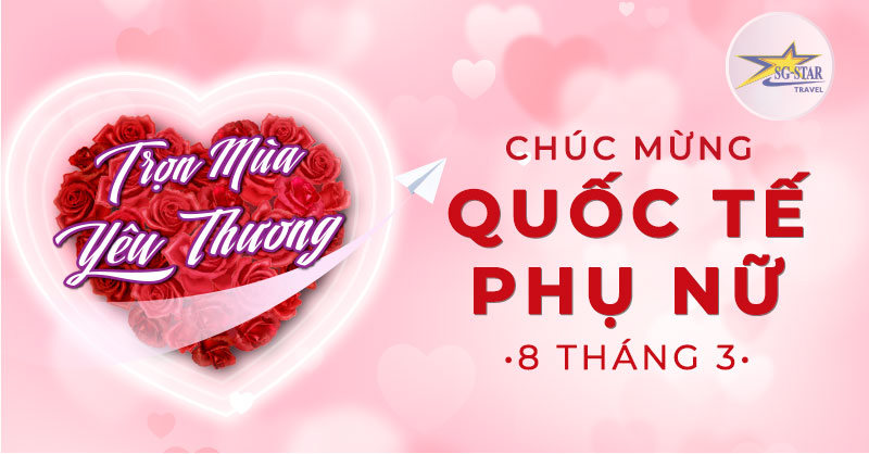 "Trọn Mùa Yêu Thương" - Chúc Mừng Ngày Quốc Tế Phụ Nữ 8/3 | Saigon Star Travel Chúc Mừng Ngày Quốc Tế Phụ Nữ 8/3