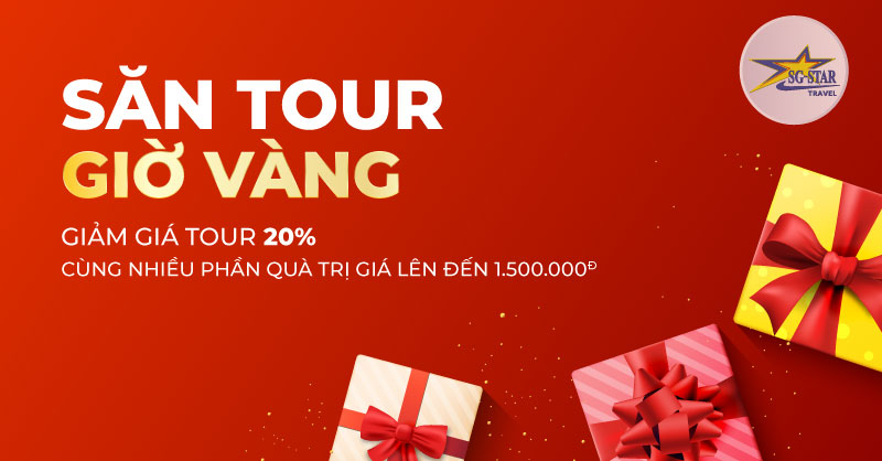 Săn Tour Giờ Vàng - Hàng Ngàn Ưu Đãi cùng Saigon Star | Saigon Star Travel Săn Tour GIờ Vàng - Hàng Ngàn Ưu Đãi cùng Saigon Star