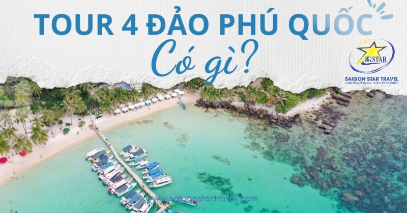 Review Tour 4 Đảo Phú Quốc: 1 Ngày Khám Phá Thiên Đường Biển Cả | Saigon Star Travel tour 4 dao phu quoc 9